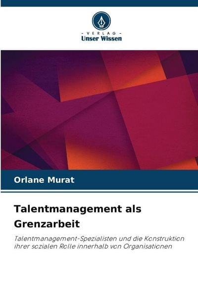 Talentmanagement als Grenzarbeit, Taschenbuch von Orlane Murat, Verlag Unser Wissen, 9786202397209