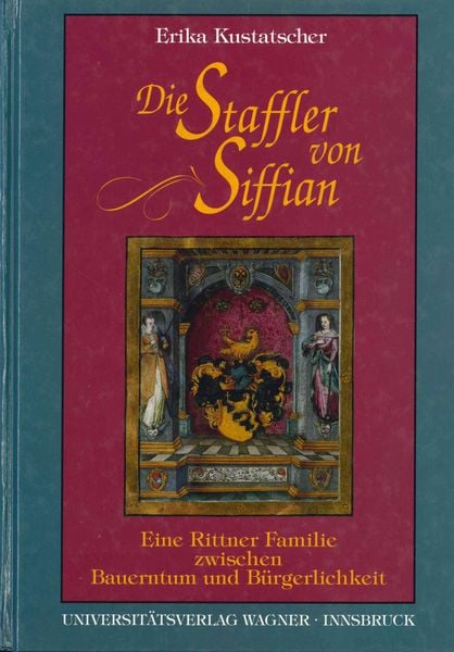 Produktbild: Die Staffler von Siffian. Eine Rittner Familie zwischen Bauerntum und B&uuml;rgerlichkeit (1334-1914)