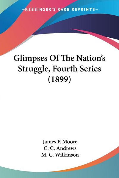 Produktbild: Glimpses Of The Nation's Struggle, Fourth Series (1899)
