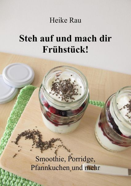 Produktbild: Steh auf und mach dir Fr&uuml;hst&uuml;ck! Smoothie, Porridge, Pfannkuchen und mehr