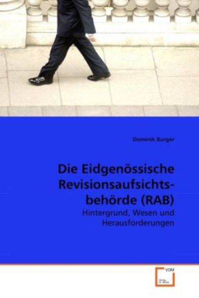 Burger, D: Eidgenössische Revisionsaufsichts-behörde (RAB), Taschenbuch von Dominik Burger, VDM, 9783639278958