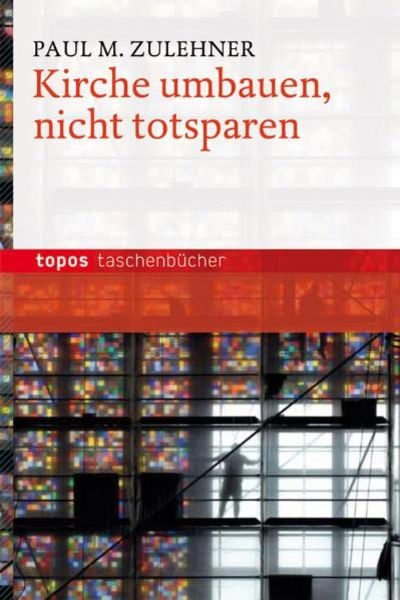 Kirche umbauen - nicht totsparen, Paperback von Paul M. Zulehner, Topos Plus, 9783836706872