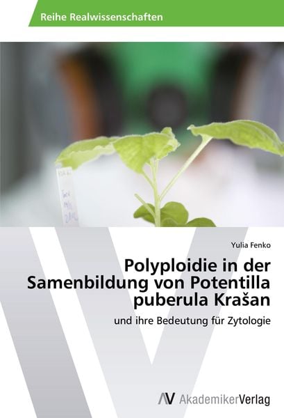 Polyploidie in der Samenbildung von Potentilla puberula Kra¿an, Taschenbuch von Yulia Fenko, AV Akademikerverlag, 978-3-639-63362-7