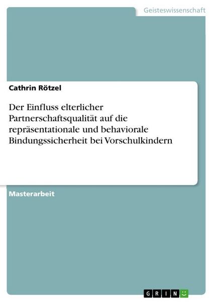 Produktbild: Der Einfluss elterlicher Partnerschaftsqualit&auml;t auf die repr&auml;sentationale und behaviorale Bindungssicherheit bei Vorschulkindern