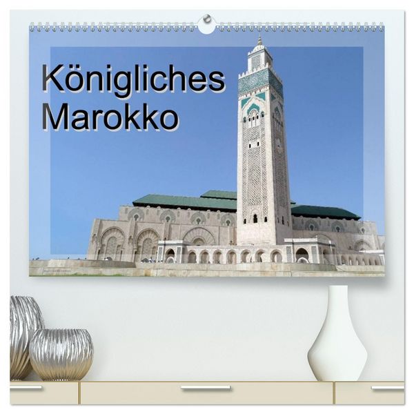 Königliches Marokko (hochwertiger Premium Wandkalender 2026 DIN A2 quer), Kunstdruck in Hochglanz