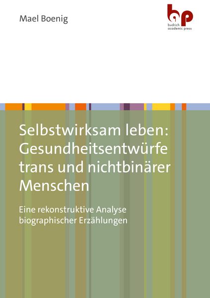 Produktbild: Selbstwirksam leben: Gesundheitsentw&uuml;rfe trans und nichtbin&auml;rer Menschen
