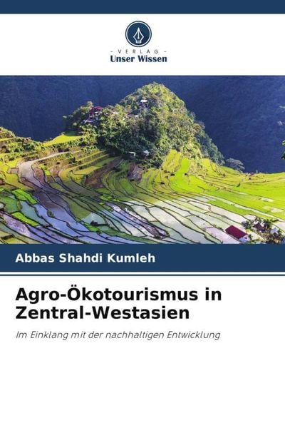 Agro-Ökotourismus in Zentral-Westasien, Taschenbuch von Abbas Shahdi Kumleh, Verlag Unser Wissen, 9786205342053