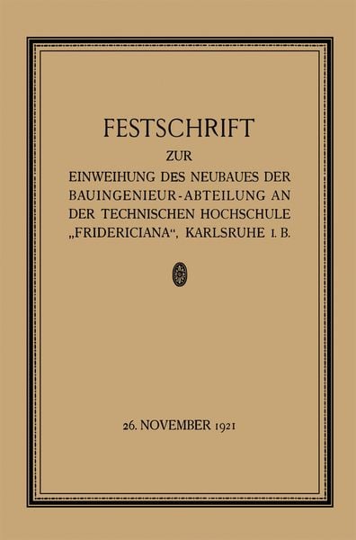 Produktbild: Festschrift zur Einweihung des Neubaues der Bauingenieur-Abteilung an der Technischen Hochschule &bdquo;Fridericiana&ldquo;, Karlsruhe i. B