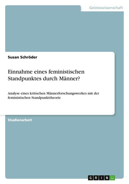 Einnahme eines feministischen Standpunktes durch Männer?, Taschenbuch von Susan Schröder, GRIN, 9783656363477