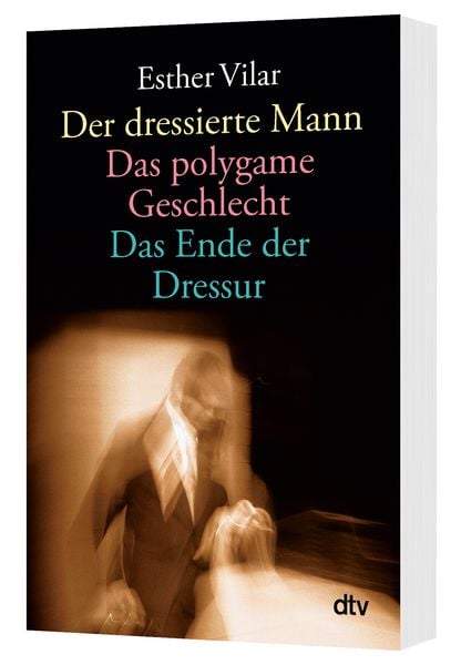 Produktbild: Der dressierte Mann. Das polygame Geschlecht. Das Ende der Dressur