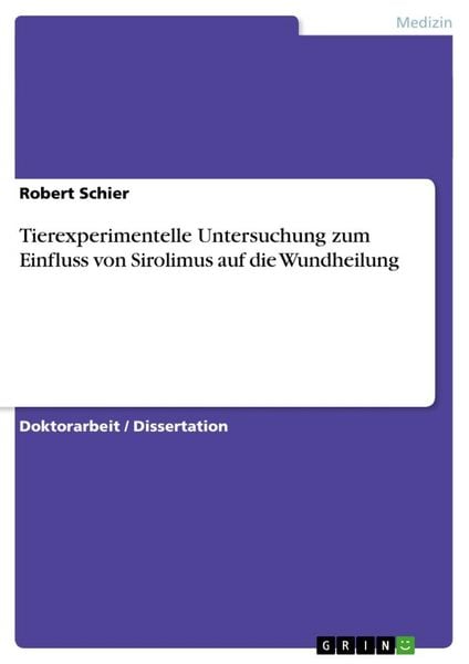 Tierexperimentelle Untersuchung zum Einfluss von Sirolimus auf die Wundheilung, Taschenbuch von Robert Schier, GRIN, 9783640191987