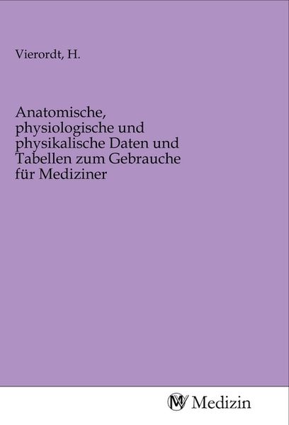 Produktbild: Anatomische, physiologische und physikalische Daten und Tabellen zum Gebrauche f&uuml;r Mediziner