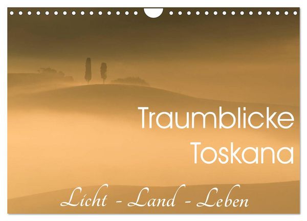 Produktbild: Traumblicke Toskana - Licht, Land, Leben (Wandkalender 2026 DIN A4 quer), CALVENDO Monatskalender