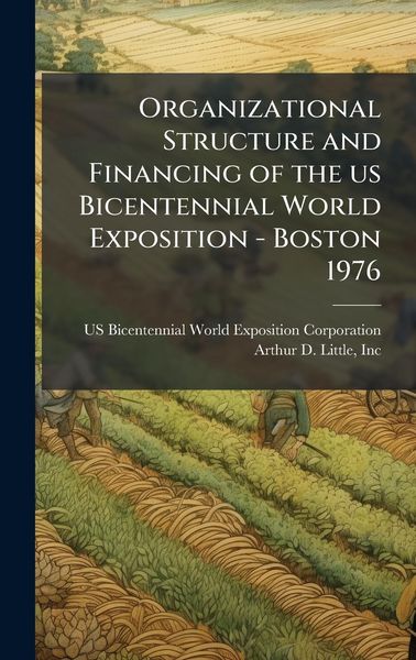 Produktbild: Organizational Structure and Financing of the us Bicentennial World Exposition - Boston 1976