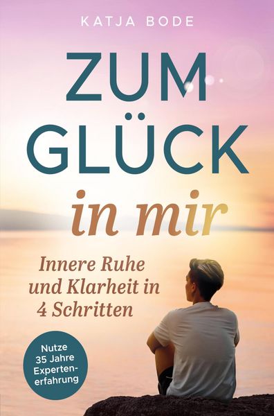 Produktbild: Zum Gl&uuml;ck in mir: Innere Ruhe und Klarheit in 4 Schritten!