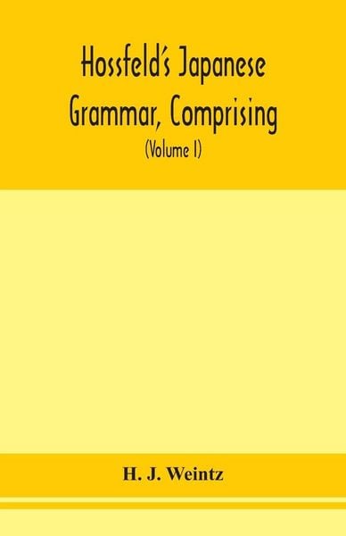 Produktbild: Hossfeld'S Japanese Grammar, Comprising A Manual Of The Spoken Language In The Roman Character, Together With Dialogues On Several Subjects And Two Vocabularies Of Useful Words; And Appendix (Volume I)