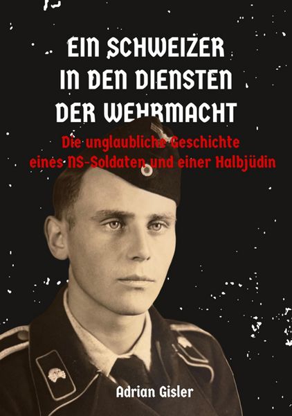 Produktbild: Ein Schweizer in den Diensten der Wehrmacht