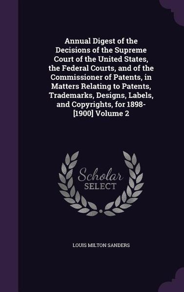 Produktbild: Annual Digest of the Decisions of the Supreme Court of the United States, the Federal Courts, and of the Commissioner of Patents, in Matters Relating