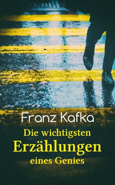 Produktbild: Franz Kafka: Die wichtigsten Erz&auml;hlungen eines Genies