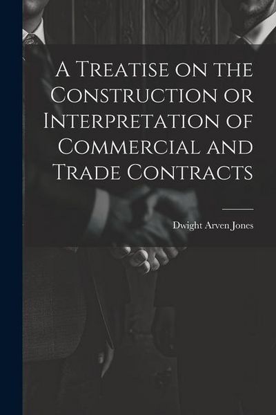 Produktbild: A Treatise on the Construction or Interpretation of Commercial and Trade Contracts