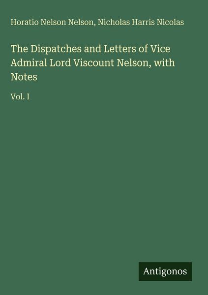 Produktbild: The Dispatches and Letters of Vice Admiral Lord Viscount Nelson, with Notes