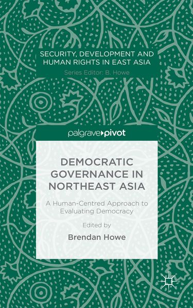 Produktbild: Democratic Governance in Northeast Asia: A Human-Centered Approach to Evaluating Democracy