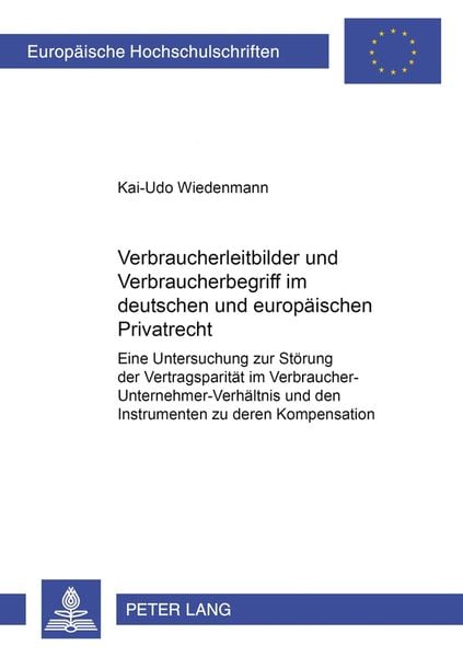 Verbraucherleitbilder und Verbraucherbegriff im deutschen und europäischen Privatrecht, Taschenbuch von Kai-Udo Wiedenmann, Peter Lang GmbH,