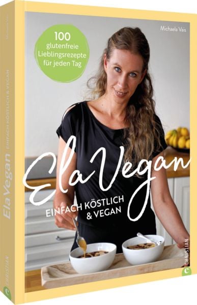 ElaVegan – Einfach köstlich & vegan, Gebundene Ausgabe von Michaela Vais, Christian, 9783989510227