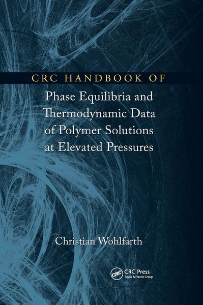 Produktbild: CRC Handbook of Phase Equilibria and Thermodynamic Data of Polymer Solutions at Elevated Pressures