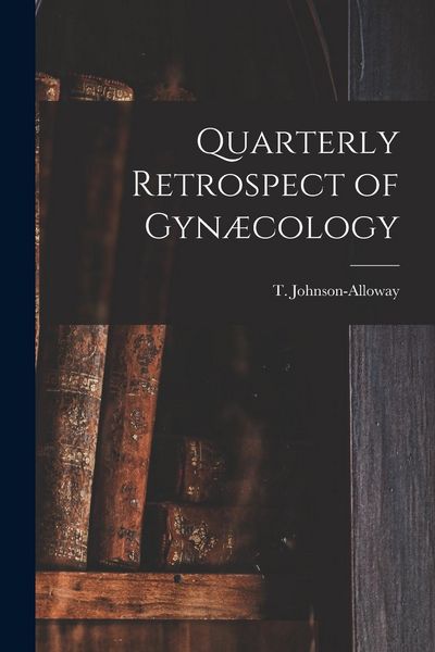 Produktbild: Quarterly Retrospect of Gyn&aelig;cology [microform]