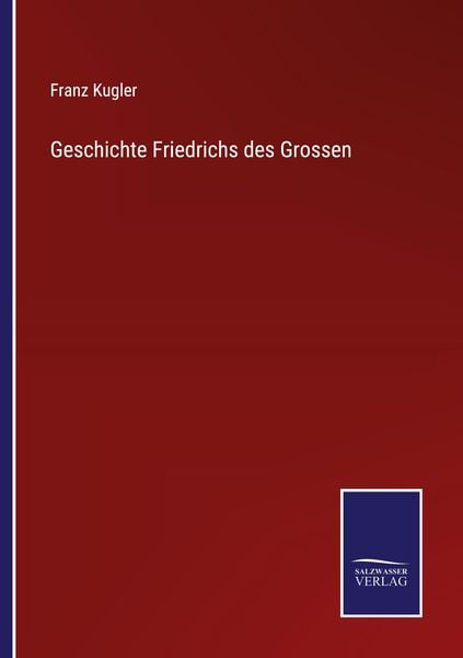 Geschichte Friedrichs des Grossen, Taschenbuch von Franz Kugler, Outlook, 9783752537000