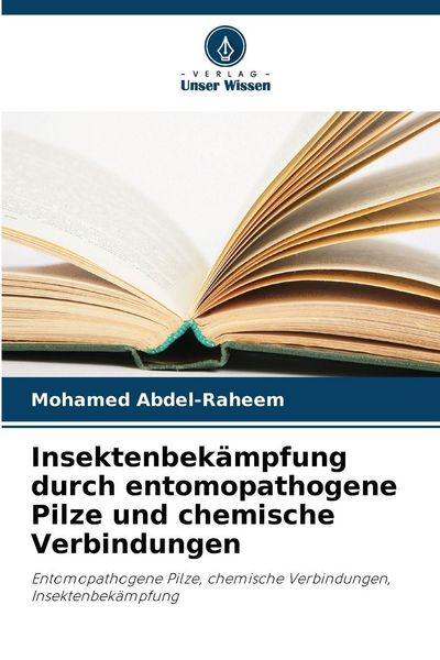 Insektenbekämpfung durch entomopathogene Pilze und chemische Verbindungen, Taschenbuch von Mohamed Abdel-Raheem, Verlag Unser Wissen, 9786208488741