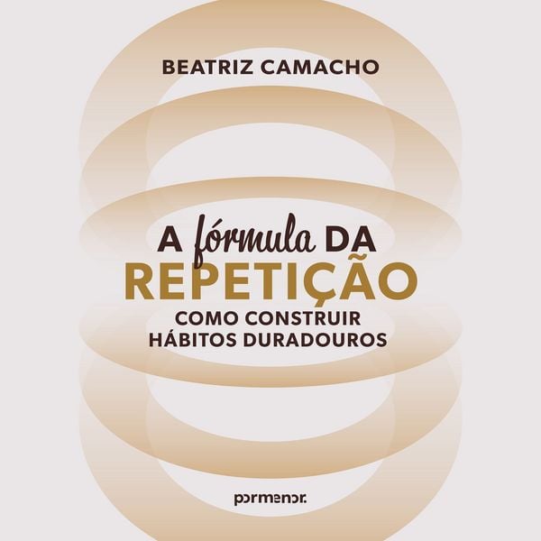 A fórmula da repetição: como construir hábitos duradouros