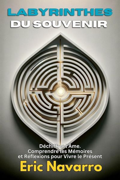 Produktbild: Labyrinthes du Souvenir : D&eacute;chiffrer l'&Acirc;me. Comprendre les M&eacute;moires et R&eacute;flexions pour Vivre le Pr&eacute;sent
