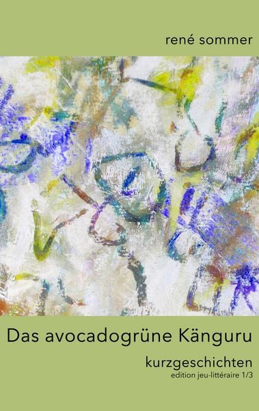 Das avocadogrüne Känguru, Taschenbuch von René Sommer , Artfactory ib-lyric, BoD – Books on Demand, 9783748130024