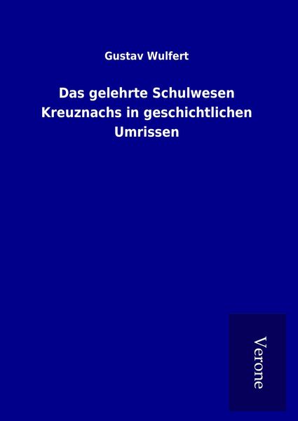 Produktbild: Das gelehrte Schulwesen Kreuznachs in geschichtlichen Umrissen