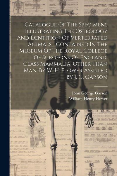 Produktbild: Catalogue Of The Specimens Illustrating The Osteology And Dentition Of Vertebrated Animals... Contained In The Museum Of The Royal College Of Surgeons
