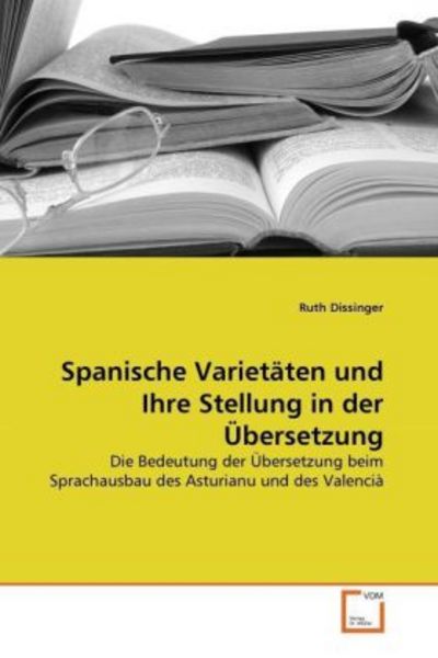Dissinger, R: Spanische Varietäten und Ihre Stellung in der, Taschenbuch von Ruth Dissinger, VDM, 9783639342147