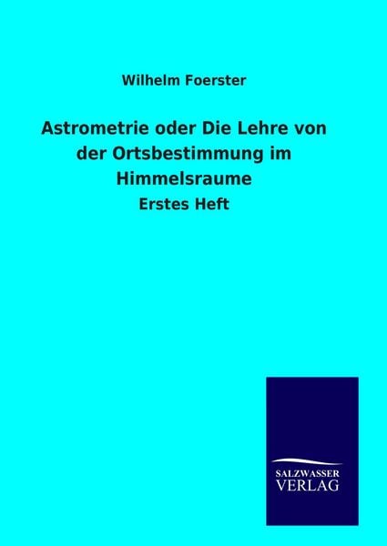 Produktbild: Astrometrie oder Die Lehre von der Ortsbestimmung im Himmelsraume