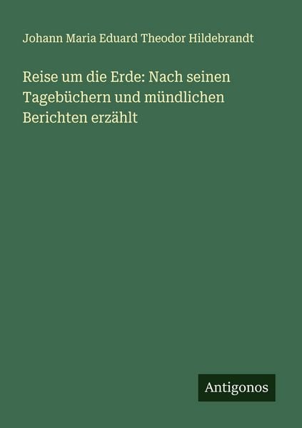 Produktbild: Reise um die Erde: Nach seinen Tageb&uuml;chern und m&uuml;ndlichen Berichten erz&auml;hlt