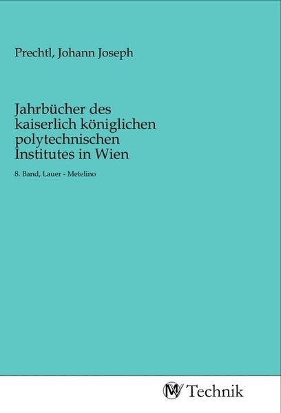 Jahrbücher des kaiserlich königlichen polytechnischen Institutes in Wien, Taschenbuch von , MV-Technik, 9783968830209