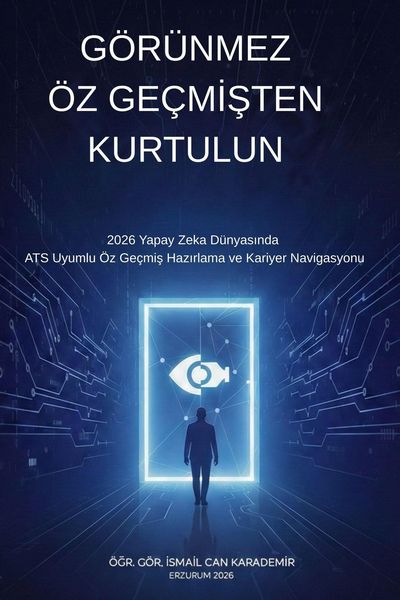 Produktbild: G&ouml;r&uuml;nmez &Ouml;z Ge&ccedil;misten Kurtulun : 2026 Yapay Zeka D&uuml;nyasinda ATS Uyumlu &Ouml;z Ge&ccedil;mis Hazirlama ve Kariyer Navigasyonu