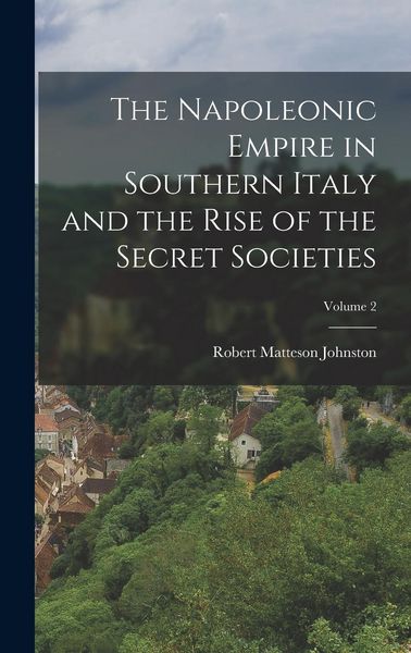 Produktbild: The Napoleonic Empire in Southern Italy and the Rise of the Secret Societies; Volume 2