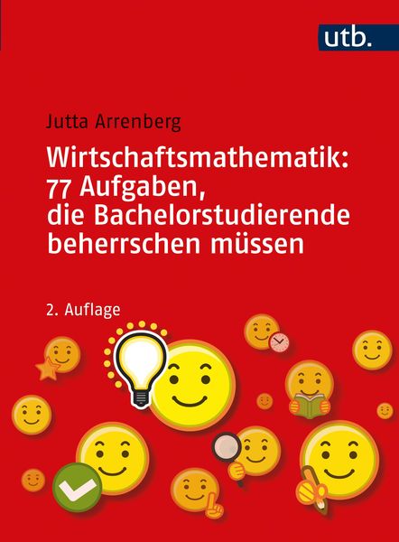 Wirtschaftsmathematik: 77 Aufgaben, die Bachelorstudierende beherrschen müssen, Taschenbuch von Jutta Arrenberg, Utb GmbH, 978-3-8252-5647-0