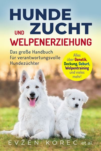 Hundezucht und Welpenerziehung, Gebundene Ausgabe von Evžen Korec, Eulogia Verlags GmbH, 9783969671511