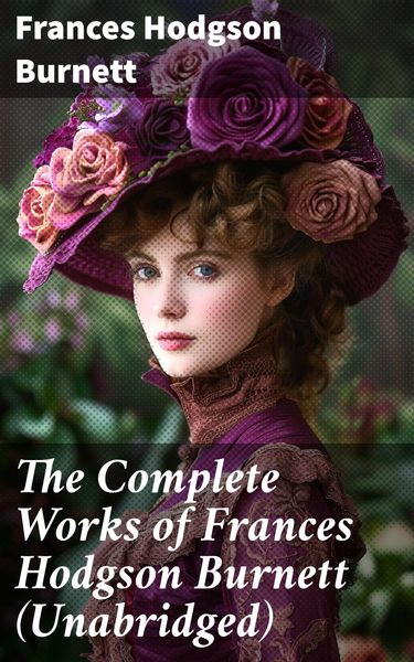Produktbild: The Complete Works of Frances Hodgson Burnett (Unabridged)