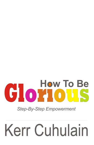 Produktbild: How To Be Glorious: Step By Step Empowerment. 2nd Edition