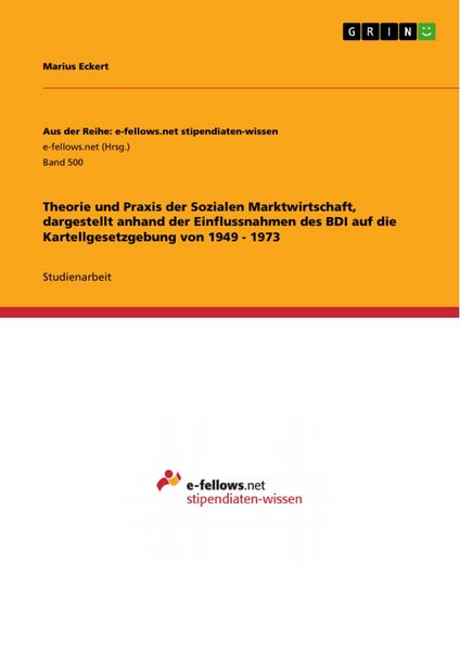 Produktbild: Theorie und Praxis der Sozialen Marktwirtschaft, dargestellt anhand der Einflussnahmen des BDI auf die Kartellgesetzgebung von 1949 - 1973