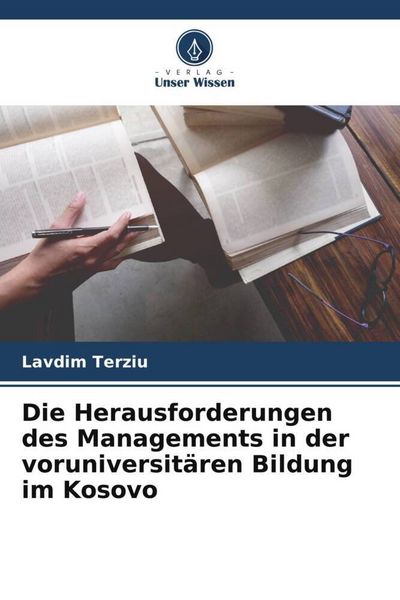 Die Herausforderungen des Managements in der voruniversitären Bildung im Kosovo, Taschenbuch von Lavdim Terziu, Verlag Unser Wissen, 9786205739891