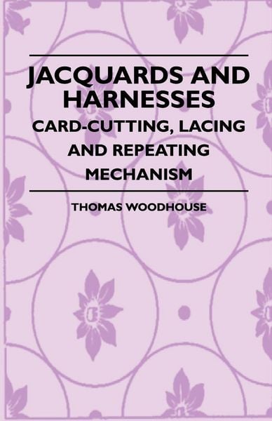 Produktbild: Jacquards And Harnesses - Card-Cutting, Lacing And Repeating Mechanism